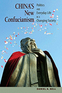 China's New Confucianism: Politics and Everyday Life in a Changing Society - Bell, Daniel a