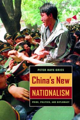 China's New Nationalism: Pride, Politics, and Diplomacy - Gries, Peter Hays