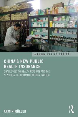 China's New Public Health Insurance: Challenges to Health Reforms and the New Rural Co-operative Medical System - Mller, Armin