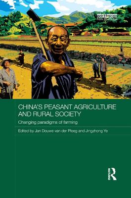 China's Peasant Agriculture and Rural Society: Changing paradigms of farming - van der Ploeg, Jan Douwe (Editor), and Ye, Jingzhong (Editor)