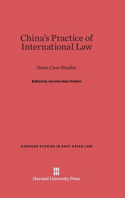 China's Practice of International Law: Some Case Studies - Cohen, Jerome Alan (Contributions by), and Ardant, Philippe (Contributions by), and Chiu, Hungdah (Contributions by)