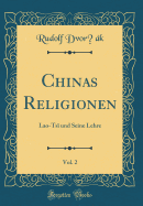 Chinas Religionen, Vol. 2: Lao-Ts Und Seine Lehre (Classic Reprint)