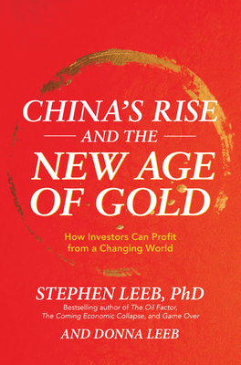 China's Rise and the New Age of Gold: How Investors Can Profit from a Changing World - Leeb, Stephen, and Leeb, Donna
