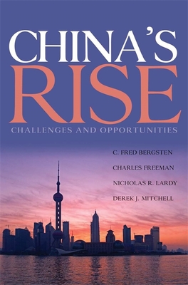 China's Rise: Challenges and Opportunities - Bergsten, C Fred, and Freeman, Charles, and Lardy, Nicholas