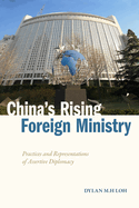 China's Rising Foreign Ministry: Practices and Representations of Assertive Diplomacy