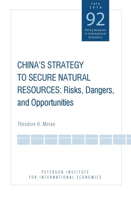 China's Strategy to Secure Natural Resources: Risks, Dangers, and Opportunities - Moran, Theodore