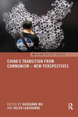 China's Transition from Communism - New Perspectives - Wu, Guoguang (Editor), and Lansdowne, Helen (Editor)