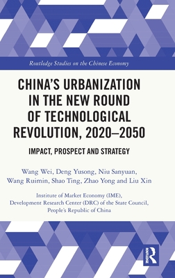 China's Urbanization in the New Round of Technological Revolution, 2020-2050: Impact, Prospect and Strategy - Wei, Wang, and Yusong, Deng, and Sanyuan, Niu