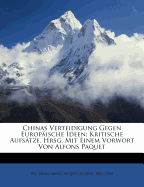 Chinas Verteidigung Gegen Europaische Ideen; Kritische Aufsatze. Hrsg. Mit Einem Vorwort Von Alfons Paquet