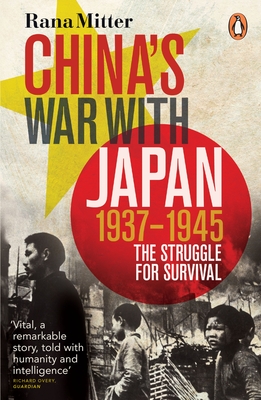 China's War with Japan, 1937-1945: The Struggle for Survival - Mitter, Rana