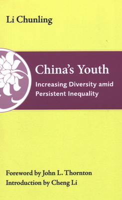 China's Youth: Increasing Diversity Amid Persistent Inequality - Chunling, Li, and Thornton, John L (Foreword by), and Li, Cheng (Introduction by)