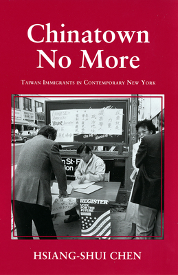 Chinatown No More: Taiwan Immigrants in Contemporary New York - Chen, Hsiang-Shui