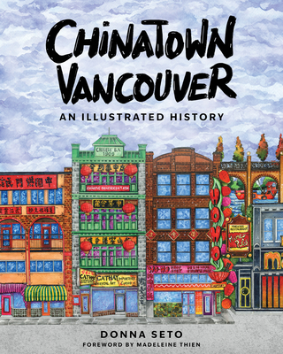 Chinatown Vancouver: An Illustrated History - Seto, Donna