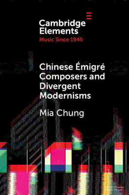 Chinese migr Composers and Divergent Modernisms: Chen Yi and Zhou Long - Chung, Mia