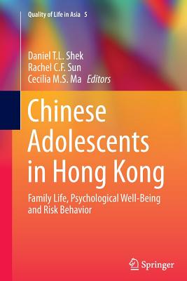 Chinese Adolescents in Hong Kong: Family Life, Psychological Well-Being and Risk Behavior - Shek, Daniel T L (Editor), and Sun, Rachel C F (Editor), and Ma, Cecilia M S (Editor)