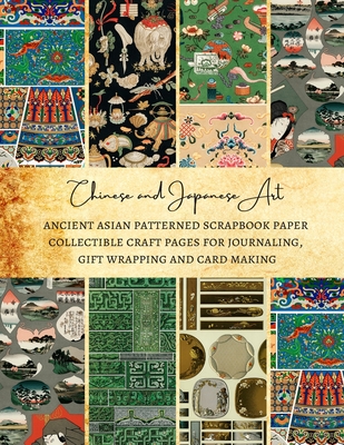 Chinese and Japanese Art Ancient Asian Patterned Scrapbook Paper Collectible Craft Pages for Journaling, Gift Wrapping and Card Making: Premium Scrapbooking Sheets for Crafters - Kordlong, Natalie K