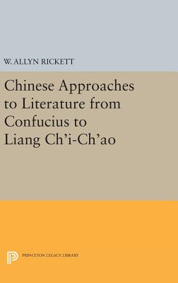 Chinese Approaches to Literature from Confucius to Liang Ch'i-Ch'ao - Rickett, Adele Austin