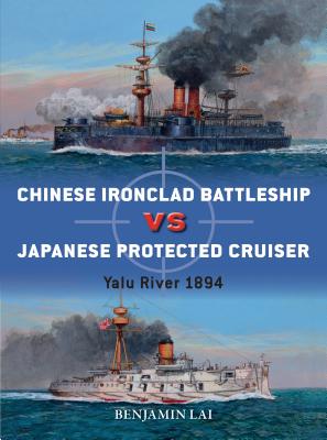 Chinese Battleship Vs Japanese Cruiser: Yalu River 1894 - Lai, Benjamin