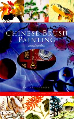 Chinese Brush Painting Masterclass: An Inspirational Guide with Fourteen Stunning Projects - Cherrett, Pauline