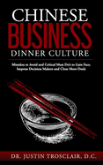 Chinese Business Dinner Culture: Mistakes to Avoid and Critical Must Do's to Gain Face, Impress Decision Makers and Close More Deals