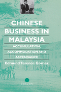 Chinese Business in Malaysia: Accumulation, Accommodation and Ascendance