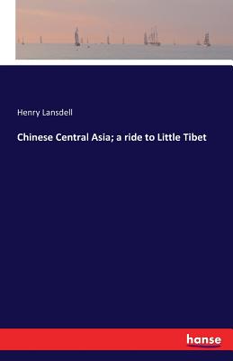 Chinese Central Asia; a ride to Little Tibet - Lansdell, Henry