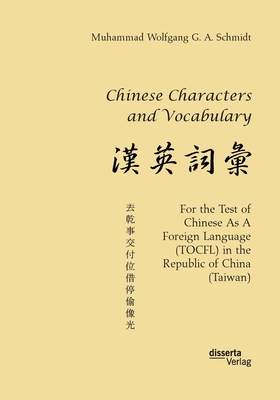 Chinese Characters and Vocabulary. For the Test of Chinese As A Foreign Language (TOCFL) in the Republic of China (Taiwan) - Schmidt, Muhammad Wolfgang G a