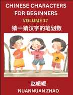 Chinese Characters for Beginners (Part 17)- Simple Chinese Puzzles for Beginners, Test Series to Fast Learn Analyzing Chinese Characters, Simplified Characters and Pinyin, Easy Lessons, Answers