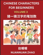 Chinese Characters for Beginners (Part 3)- Simple Chinese Puzzles for Beginners, Test Series to Fast Learn Analyzing Chinese Characters, Simplified Characters and Pinyin, Easy Lessons, Answers