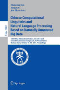 Chinese Computational Linguistics and Natural Language Processing Based on Naturally Annotated Big Data: 13th China National Conference, CCL 2014, and First International Symposium, Nlp-Nabd 2014, Wuhan, China, October 18-19, 2014. Proceedings