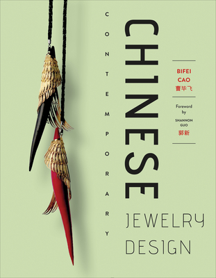 Chinese Contemporary Jewelry Design - Cao, Bifei, and Guo, Shannon (Foreword by)