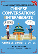 Chinese Conversations for Intermediate: Mandarin Learning with Conversational Dialogues (Free Audio) - Chinese Short Stories Bilingual Book