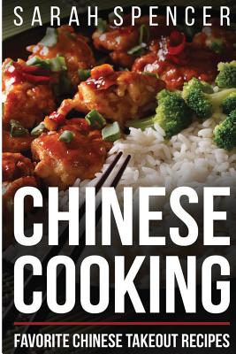 Chinese Cooking: Favorite Chinese Takeout Recipes - Spencer, Sarah