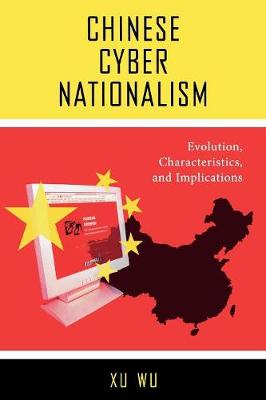 Chinese Cyber Nationalism: Evolution, Characteristics, and Implications - Wu, Xu