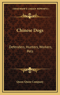 Chinese Dogs: Defenders, Hunters, Workers, Pets