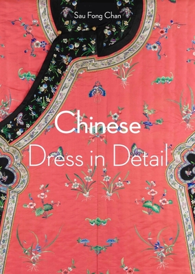 Chinese Dress in Detail (Victoria and Albert Museum) - Chan, Sau Fong, and Duncan, Sarah (Photographer)