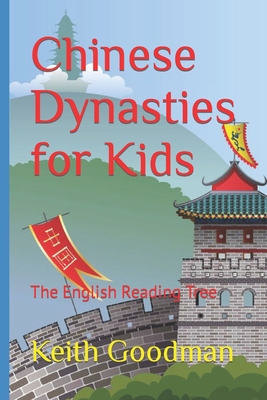 Chinese Dynasties for Kids: The English Reading Tree - Goodman, Keith