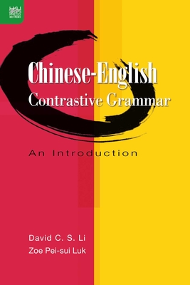 Chinese-English Contrastive Grammar: An Introduction - Li, C S David, and Luk, Pei Sui Zoe