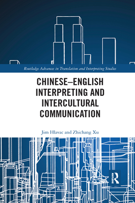 Chinese-English Interpreting and Intercultural Communication - Hlavac, Jim, and Xu, Zhichang