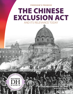 Chinese Exclusion ACT and Its Relevance Today - Harris, Duchess, and Conley, Kate