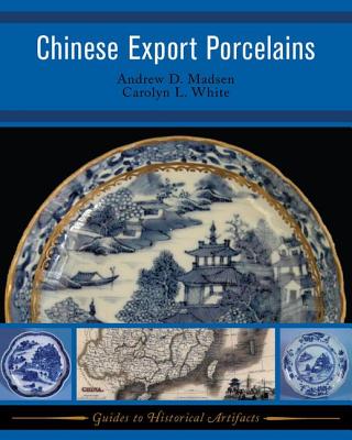 Chinese Export Porcelains - Madsen, Andrew D, and White, Carolyn