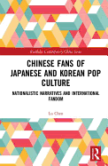 Chinese Fans of Japanese and Korean Pop Culture: Nationalistic Narratives and International Fandom