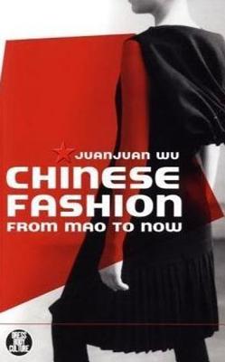 Chinese Fashion: From Mao to Now - Wu, Juanjuan, and Eicher, Joanne B (Editor)