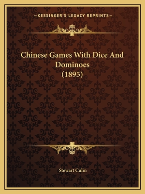 Chinese Games With Dice And Dominoes (1895) - Culin, Stewart