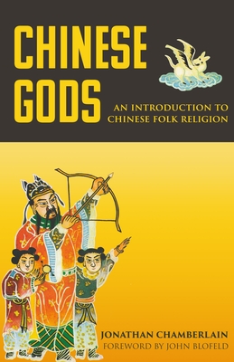 Chinese Gods: An Introduction to Chinese Folk Religion - Chamberlain, Jonathan