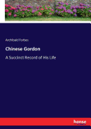 Chinese Gordon: A Succinct Record of His Life