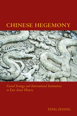 Chinese Hegemony: Grand Strategy and International Institutions in East Asian History - Zhang, Feng