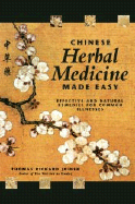 Chinese Herbal Medicine Made Easy: Effective and Natural Remedies for Common Illnesses - Joiner, Thomas Richard