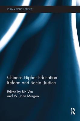 Chinese Higher Education Reform and Social Justice - Wu, Bin (Editor), and Morgan, W. John (Editor)