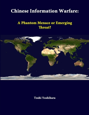 Chinese Information Warfare: A Phantom Menace Or Emerging Threat? - Yoshihara, Toshi, and Institute, Strategic Studies